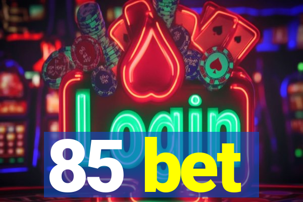 85 bet